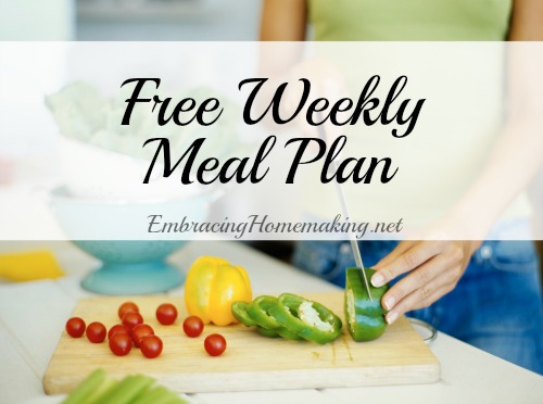 Free Weekly Meal Plan % - Embracing Homemaking