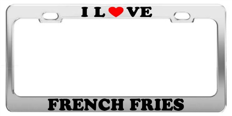 I love French Fries License Plate