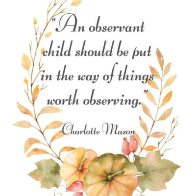 An Observant Child Charlotte Mason Quote