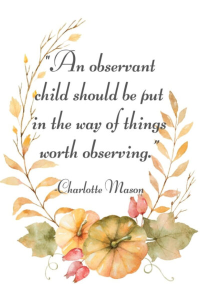 An Observant Child Charlotte Mason Quote